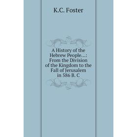 Книга A History of the Hebrew People...: From the Division of the Kingdom to the Fall of Jerusalem in 586 B. C. K.C. Foster
Книга A History of the Hebrew People...: From the Division of the Kingdom to the Fall of Jerusalem in 586 B. C. K.C. Foster