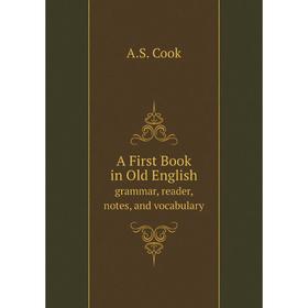 Книга A First Book in Old English. grammar, reader, notes, and vocabulary. A.S. Cook
Книга A First Book in Old English. grammar, reader, notes, and vocabulary. A.S. Cook
