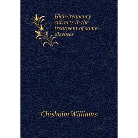 Книга High-frequency currents in the treatment of some diseases. Chisholm Williams
Книга High-frequency currents in the treatment of some diseases. Chisholm Williams