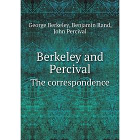 Книга Berkeley and PercivalThe correspondence. George Berkeley, Benjamin Rand, John Percival
Книга Berkeley and PercivalThe correspondence. George Berkeley, Benjamin Rand, John Percival