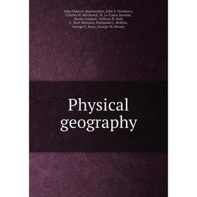 Книга Physical geography. John Duncan Quackenbos, John S. Newberry, Charles H. Hitchcock, W. Le Conte Stevens, Henry Gannett
Книга Physical geography. John Duncan Quackenbos, John S. Newberry, Charles H. Hitchcock, W. Le Conte Stevens, Henry Gannett
