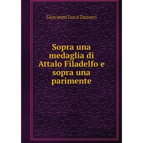 Книга Sopra una medaglia di Attalo Filadelfo e sopra una parimente. Giovanni Luca Zuzzeri
Книга Sopra una medaglia di Attalo Filadelfo e sopra una parimente. Giovanni Luca Zuzzeri