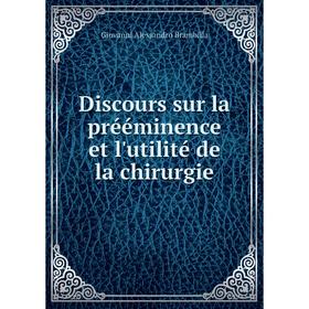 Книга Discours sur la prééminence et l'utilité de la chirurgie. Giovanni Alessandro Brambilla
Книга Discours sur la prééminence et l'utilité de la chirurgie. Giovanni Alessandro Brambilla
