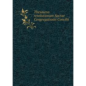 Книга Thesaurus resolutionum Sacrae Congregationis Concilii. Catholic Church. Congregatio Concilii
Книга Thesaurus resolutionum Sacrae Congregationis Concilii. Catholic Church. Congregatio Concilii