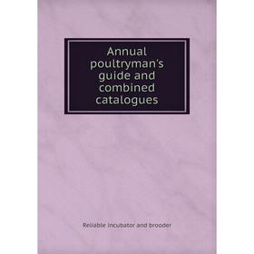 Книга Annual poultryman's guide and combined catalogues. Reliable incubator and brooder
Книга Annual poultryman's guide and combined catalogues. Reliable incubator and brooder