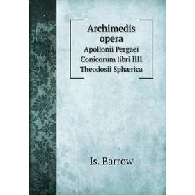 Книга Archimedis operaApollonii Pergaei Conicorum libri IIII Theodosii Sphærica. Is. Barrow
Книга Archimedis operaApollonii Pergaei Conicorum libri IIII Theodosii Sphærica. Is. Barrow