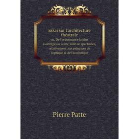 Книга Essai sur l'architecture théatraleou, De l'ordonnance la plus avantageuse à une salle de spectacles, relativement aux principes de l'optique
Книга Essai sur l'architecture théatraleou, De l'ordonnance la plus avantageuse à une salle de spectacles, relativement aux principes de l'optique