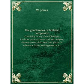 Книга The gentlemens or builders companioncontaining variety of usefull designs for doors, gateways, peers, pavilions, temples, chimney-pieces. W. Jon
Книга The gentlemens or builders companioncontaining variety of usefull designs for doors, gateways, peers, pavilions, temples, chimney-pieces. W. Jon
