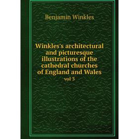 Книга Winkles's architectural and picturesque illustrations of the cathedral churches of England and Walesvol 3. Benjamin Winkles
Книга Winkles's architectural and picturesque illustrations of the cathedral churches of England and Walesvol 3. Benjamin Winkles