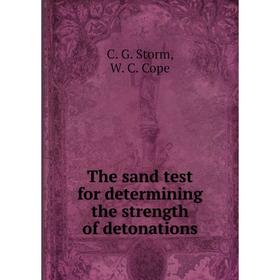 Книга The sand test for determining the strength of detonations. C. G. Storm, W. C. Cope
Книга The sand test for determining the strength of detonations. C. G. Storm, W. C. Cope