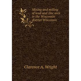 Книга Mining and milling of lead and zinc ores in the Wisconsin district Wisconsin
Книга Mining and milling of lead and zinc ores in the Wisconsin district Wisconsin