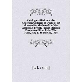 Книга Catalog exhibition at the Anderson Galleries of works of art donated for the benefit of the American-British-French-Belgian Permanent Blind Reli
Книга Catalog exhibition at the Anderson Galleries of works of art donated for the benefit of the American-British-French-Belgian Permanent Blind Reli