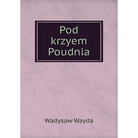 Книга Pod krzyem Poudnia. Wadysaw Wayda 
Книга Pod krzyem Poudnia. Wadysaw Wayda
