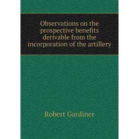 Книга Observations on the prospective benefits derivable from the incorporation of the artillery
Книга Observations on the prospective benefits derivable from the incorporation of the artillery