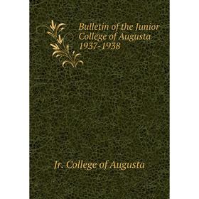 Книга Bulletin of the Junior College of Augusta 1937-1938. Jr. College of Augusta
Книга Bulletin of the Junior College of Augusta 1937-1938. Jr. College of Augusta
