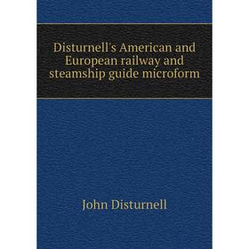 Книга Disturnell's American and European railway and steamship guide microform. John Disturnell
Книга Disturnell's American and European railway and steamship guide microform. John Disturnell