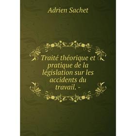 Книга Traité théorique et pratique de la législation sur les accidents du travail. -. Adrien Sachet
Книга Traité théorique et pratique de la législation sur les accidents du travail. -. Adrien Sachet