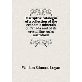 Книга Descriptive catalogue of a collection of the economic minerals of Canada and of its crystalline rocks microform. William Edmond Logan
Книга Descriptive catalogue of a collection of the economic minerals of Canada and of its crystalline rocks microform. William Edmond Logan