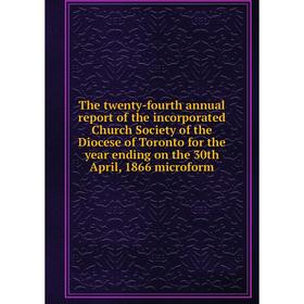 Книга The twenty-fourth annual report of the incorporated Church Society of the Diocese of Toronto for the year ending on the 30th April, 1866 microfo
Книга The twenty-fourth annual report of the incorporated Church Society of the Diocese of Toronto for the year ending on the 30th April, 1866 microfo