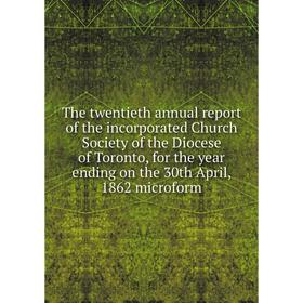 Книга The twentieth annual report of the incorporated Church Society of the Diocese of Toronto, for the year ending on the 30th April, 1862 microform
Книга The twentieth annual report of the incorporated Church Society of the Diocese of Toronto, for the year ending on the 30th April, 1862 microform