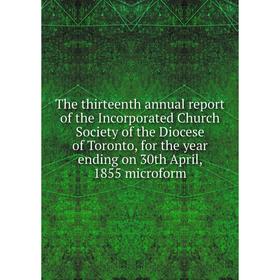 Книга The thirteenth annual report of the Incorporated Church Society of the Diocese of Toronto, for the year ending on 30th April, 1855 microform
Книга The thirteenth annual report of the Incorporated Church Society of the Diocese of Toronto, for the year ending on 30th April, 1855 microform
