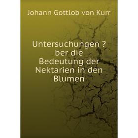 Книга Untersuchungen über die Bedeutung der Nektarien in den Blumen. Johann Gottlob von Kurr
Книга Untersuchungen über die Bedeutung der Nektarien in den Blumen. Johann Gottlob von Kurr