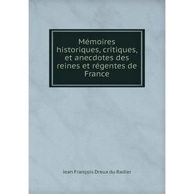 Книга Mémoires historiques, critiques, et anecdotes des reines et régentes de France
Книга Mémoires historiques, critiques, et anecdotes des reines et régentes de France