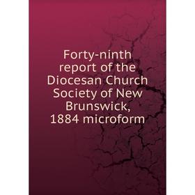 Книга Forty-ninth report of the Diocesan Church Society of New Brunswick, 1884 microform
Книга Forty-ninth report of the Diocesan Church Society of New Brunswick, 1884 microform