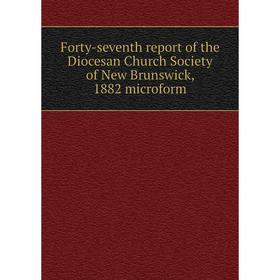 Книга Forty-seventh report of the Diocesan Church Society of New Brunswick, 1882 microform
Книга Forty-seventh report of the Diocesan Church Society of New Brunswick, 1882 microform