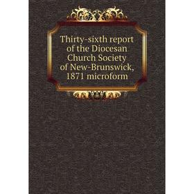 Книга Thirty-sixth report of the Diocesan Church Society of New-Brunswick, 1871 microform
Книга Thirty-sixth report of the Diocesan Church Society of New-Brunswick, 1871 microform