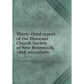 Книга Thirty-third report of the Diocesan Church Society of New Brunswick, 1868 microform
Книга Thirty-third report of the Diocesan Church Society of New Brunswick, 1868 microform