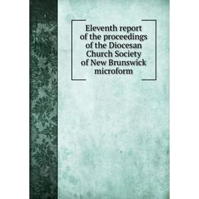 Книга Eleventh report of the proceedings of the Diocesan Church Society of New Brunswick microform
Книга Eleventh report of the proceedings of the Diocesan Church Society of New Brunswick microform
