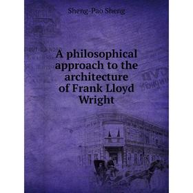 Книга A philosophical approach to the architecture of Frank Lloyd Wright. Sheng-Pao Sheng
Книга A philosophical approach to the architecture of Frank Lloyd Wright. Sheng-Pao Sheng