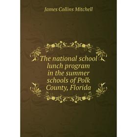Книга The national school lunch program in the summer schools of Polk County, Florida. James Collins Mitchell
Книга The national school lunch program in the summer schools of Polk County, Florida. James Collins Mitchell