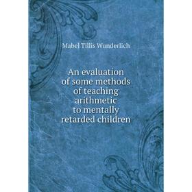 Книга An evaluation of some methods of teaching arithmetic to mentally retarded children. Mabel Tillis Wunderlich
Книга An evaluation of some methods of teaching arithmetic to mentally retarded children. Mabel Tillis Wunderlich