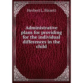 Книга Administrative plans for providing for the individual differences in the child. Herbert L. Bissett
Книга Administrative plans for providing for the individual differences in the child. Herbert L. Bissett