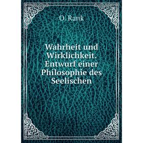 Книга Wahrheit und Wirklichkeit. Entwurf einer Philosophie des Seelischen. O. Rank
Книга Wahrheit und Wirklichkeit. Entwurf einer Philosophie des Seelischen. O. Rank