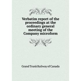 Книга Verbatim report of the proceedings at the ordinary general meeting of the Company microform. Grand Trunk Railway of Canada
Книга Verbatim report of the proceedings at the ordinary general meeting of the Company microform. Grand Trunk Railway of Canada