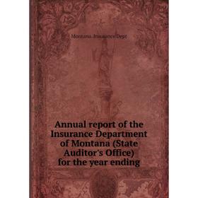 Книга Annual report of the Insurance Department of Montana (State Auditor's Office) for the year ending. Montana. Insurance Dept
Книга Annual report of the Insurance Department of Montana (State Auditor's Office) for the year ending. Montana. Insurance Dept