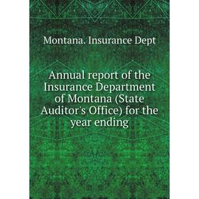 Книга Annual report of the Insurance Department of Montana (State Auditor's Office) for the year ending. Montana. Insurance Dept
Книга Annual report of the Insurance Department of Montana (State Auditor's Office) for the year ending. Montana. Insurance Dept