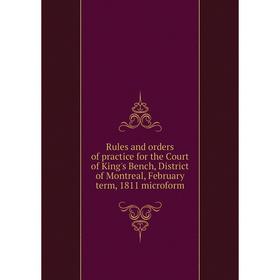 Книга Rules and orders of practice for the Court of King's Bench, District of Montreal, February term, 1811 microform
Книга Rules and orders of practice for the Court of King's Bench, District of Montreal, February term, 1811 microform