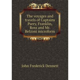 Книга The voyages and travels of Captains Parry, Franklin, Ross and Mr. Belzoni microform. John Frederick Dennett
Книга The voyages and travels of Captains Parry, Franklin, Ross and Mr. Belzoni microform. John Frederick Dennett