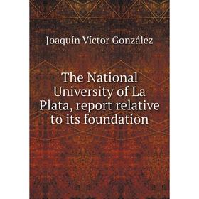 Книга The National University of La Plata, report relative to its foundation. Joaquín Víctor González
Книга The National University of La Plata, report relative to its foundation. Joaquín Víctor González