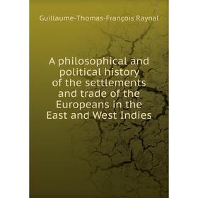 Книга A philosophical and political history of the settlements and trade of the Europeans in the East and West Indies. Guillaume-Thomas-François Rayna
Книга A philosophical and political history of the settlements and trade of the Europeans in the East and West Indies. Guillaume-Thomas-François Rayna
