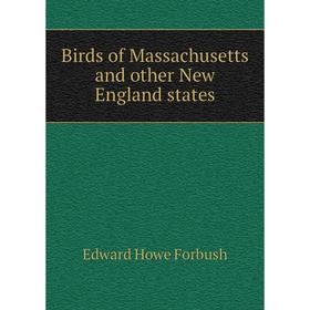 Книга Birds of Massachusetts and other New England states. Edward Howe Forbush 
Книга Birds of Massachusetts and other New England states. Edward Howe Forbush
