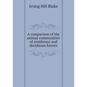 Книга A comparison of the animal communities of coniferous and deciduous forests. Irving Hill Blake
Книга A comparison of the animal communities of coniferous and deciduous forests. Irving Hill Blake