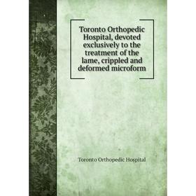 Книга Toronto Orthopedic Hospital, devoted exclusively to the treatment of the lame, crippled and deformed microform. Toronto Orthopedic Hospital
Книга Toronto Orthopedic Hospital, devoted exclusively to the treatment of the lame, crippled and deformed microform. Toronto Orthopedic Hospital