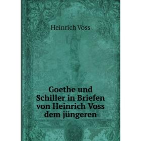 Книга Goethe und Schiller in Briefen von Heinrich Voss dem jüngeren. Heinrich Voss
Книга Goethe und Schiller in Briefen von Heinrich Voss dem jüngeren. Heinrich Voss
