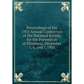 Книга Proceedings of the 1935 Annual Conference of the National Society for the Prevention of Blindness, December 5, 6, and 7, 1935
Книга Proceedings of the 1935 Annual Conference of the National Society for the Prevention of Blindness, December 5, 6, and 7, 1935