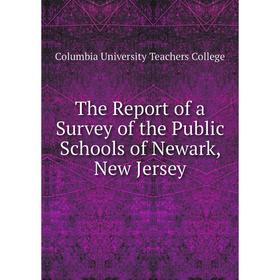 Книга The Report of a Survey of the Public Schools of Newark, New Jersey. Columbia University Teachers College
Книга The Report of a Survey of the Public Schools of Newark, New Jersey. Columbia University Teachers College